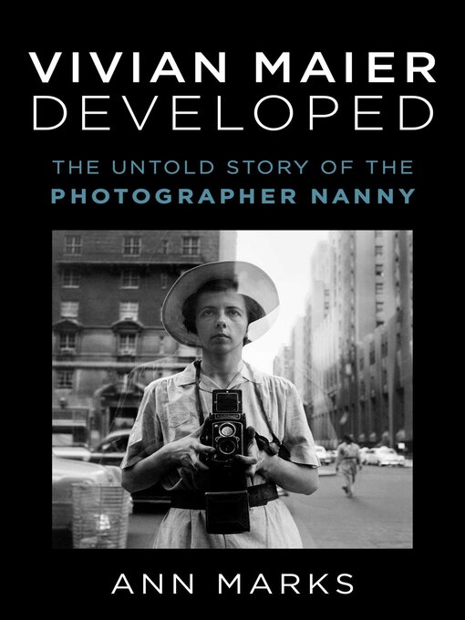 Title details for Vivian Maier Developed: the Untold Story of the Photographer Nanny by Ann Marks - Wait list
